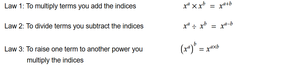 To multiply the terms you add the indices.
To divide the terms you subtract the indices
To raise one term to another power you multiply the indices
